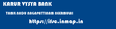 KARUR VYSYA BANK  TAMIL NADU NAGAPATTINAM NEERMULAI   ifsc code